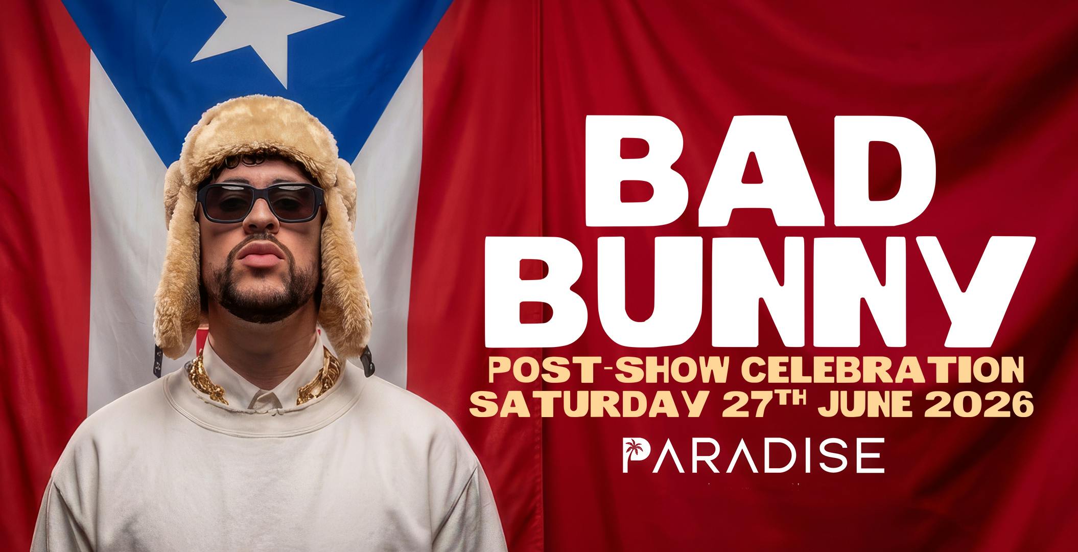 BAD BUNNY AFTER PARTY AT @ PARADISE - SATURDAY 27/06/26